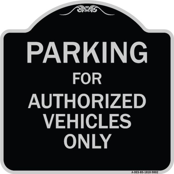 Designer Series-Parking For Authorized Vehicles Only Sign, 18" x 18", BS-1818-9802